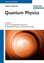 Quantum Physics: Volume 2 – From Time–Dependent Dynamics to Many–Body Physics and Quantum Chaos - ISBN 9783527409846