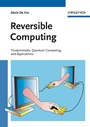 Reversible Computing: Fundamentals, Quantum Computing, and Applications - ISBN 9783527409921