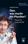 Opa, was macht ein Physiker?: Physik für Jung und Alt - ISBN 9783527412631