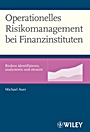 Operationelles Risikomanagement bei Finanzinstituten: Risiken identifizieren, analysieren und steuern - ISBN 9783527502790
