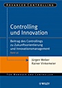 Controlling und Innovation: Beitrag des Controllings zu Zukunftsorientierung und Innovationsmanagement - ISBN 9783527502899