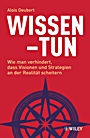 Wissen – Tun: Wie man verhindert, dass Visionen und Strategien an der Realität scheitern - ISBN 9783527503230