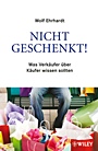 Nicht geschenkt!: Was Verkäufer über Käufer wissen sollten - ISBN 9783527503667