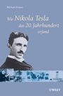 Wie Nikola Tesla das 20. Jahrhundert erfand - ISBN 9783527504312