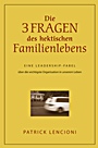 Die drei Fragen des hektischen Familienlebens: Eine Leadership–Fabel über die wichtigste Organisation in unserem Leben - ISBN 9783527504503