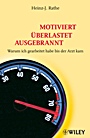 Motiviert, Überlastet, Ausgebrannt: Warum habe ich gearbeitet bis der Arzt kam? - ISBN 9783527504732