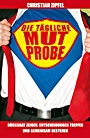Die tägliche Mutprobe: Rückgrat zeigen, Entscheidungen treffen und gemeinsam bestehen - ISBN 9783527504831