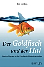 Der Goldfisch und der Hai: Positive Wege um in den Untiefen des Wandels zu wachsen - ISBN 9783527505050