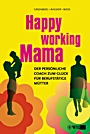 Happy Working Mama: Der persönliche Coach zum Glück für berufstätige Mütter - ISBN 9783527505524