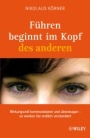 Führen beginnt im Kopf des anderen: Wirkungsvoll kommunizieren und überzeugen – so werden Sie endlich verstanden! - ISBN 9783527505999