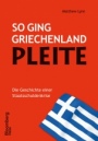 So ging Griechenland Pleite: Die Geschichte einer Staatsschuldenkrise - ISBN 9783527506699