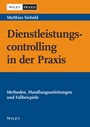 Dienstleistungscontrolling in der Praxis: Methoden, Handlungsanleitungen und Fallbeispiele - ISBN 9783527506842