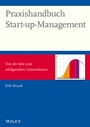 Praxishandbuch Start–up–Management – Von der Idee zum erfolgreichen Unternehmen - ISBN 9783527507078