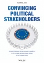 Convincing Political Stakeholders: Successful Lobbying Through Process Competence in the Complex Decision–making System of the European Union - ISBN 9783527508655