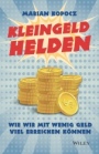 Kleingeldhelden: Wie wir mit wenig Geld viel erreichen konnen - ISBN 9783527509560