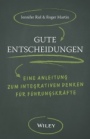 Gute Entscheidungen: Eine Anleitung zum Integrativen Denken für Führungskräfte - ISBN 9783527509799