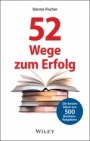 52 Wege zum Erfolg: Die besten Ideen aus 500 Business–Ratgebern - ISBN 9783527509928