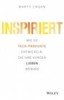 Inspiriert: Wie Sie Tech–Produkte entwickeln, die Ihre Kunden lieben werden - ISBN 9783527510016