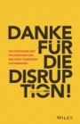 Danke für die Disruption!: Die Strategien und Philosophien der weltweit führenden Unternehmer - ISBN 9783527510054