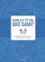 Wenn ich tot bin, was dann?: Alle wichtigen Informationen, Daten und letzte Wünsche auf einen Blick - ISBN 9783527510214