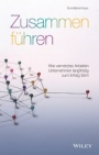 Zusammen führen: Wie vernetztes Arbeiten Unternehmen langfristig zum Erfolg führt - ISBN 9783527510542