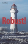 Robust!: Wie Sie als Unternehmer unberechenbare Zeiten erfolgreich meistern - ISBN 9783527510672