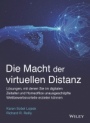Die Macht der virtuellen Distanz: Lösungen, mit denen Sie im digitalen Zeitalter und Homeoffice unausgeschöpfte Wettbewerbsvorteile erzielen können - ISBN 9783527510733