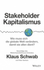 Stakeholder–Kapitalismus: Wie muss sich die globale Welt verändern, damit sie allen dient? – Vorschläge des Weltwirtschaftsforums–Gründers - ISBN 9783527510856