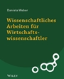 Wissenschaftliches Arbeiten für Wirtschaftswissenschaftler: Untersuchungen planen, durchführen und auswerten - ISBN 9783527530113