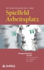 Spielfeld Arbeitsplatz Managementwissen mit Kick: Für Führungskräfte und engagierte Mitarbeiter - ISBN 9783895784682